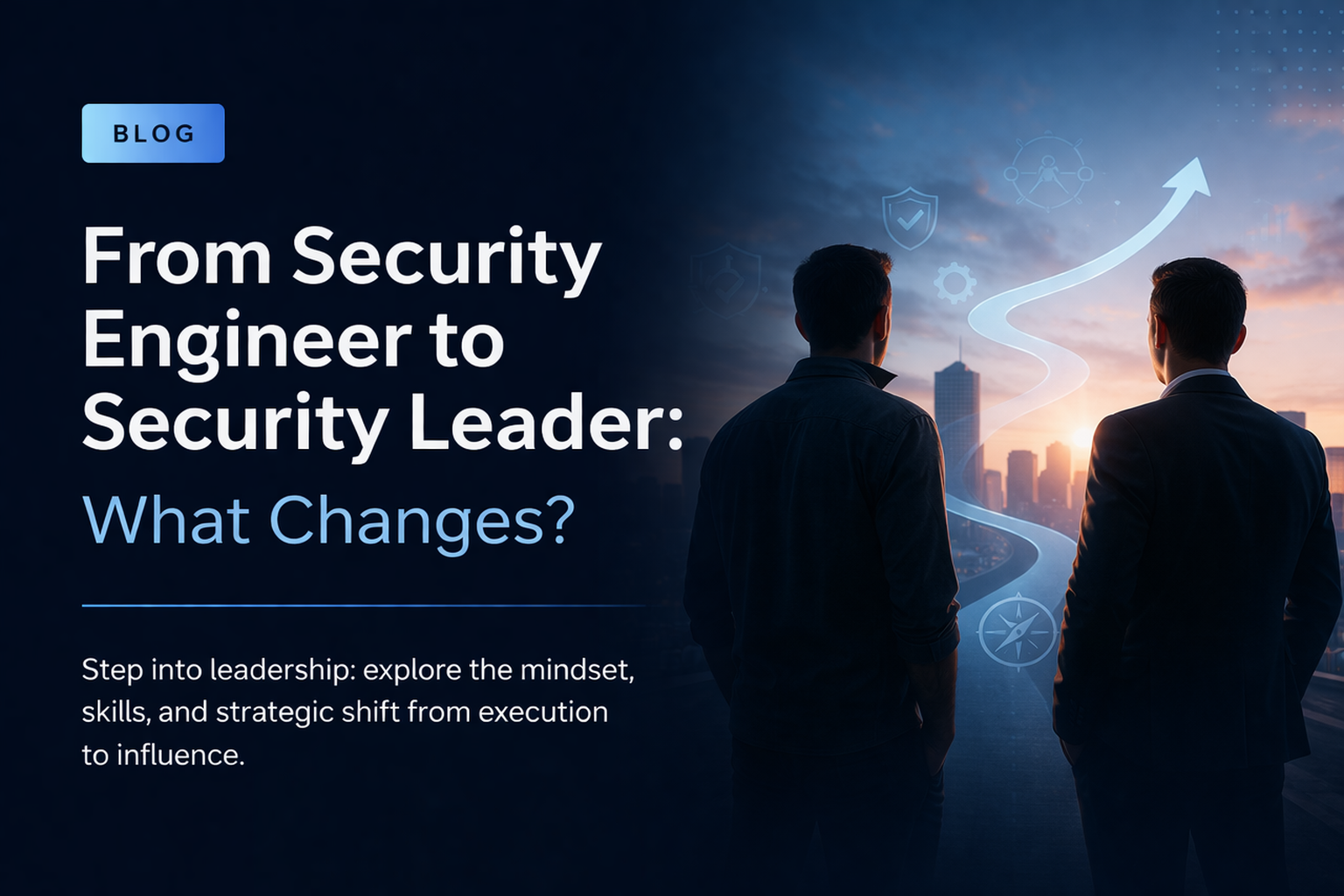 From Security Engineer to Security Leader: What Changes?